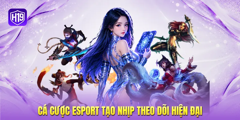 Cá cược esport tạo nhịp theo dõi hiện đại Cá cược esport tạo nhịp theo dõi hiện đại