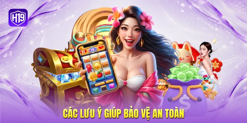Các lưu ý giúp bảo vệ an toàn