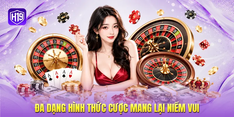 Đa dạng hình thức cược mang lại niềm vui