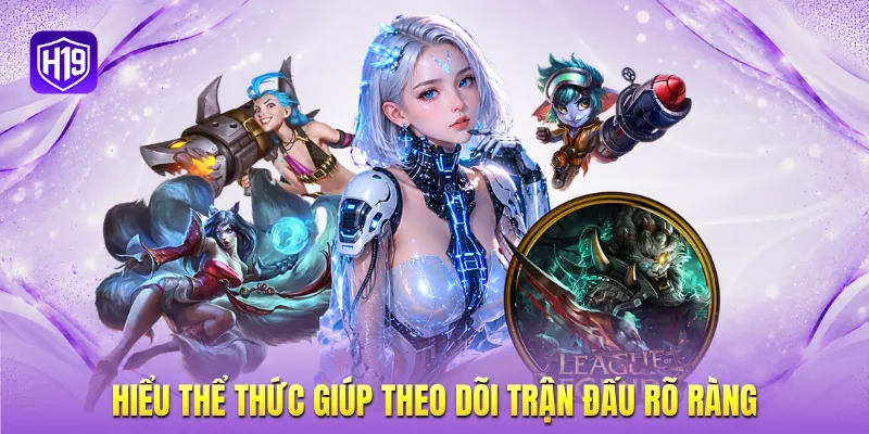 Hiểu thể thức giúp theo dõi trận đấu rõ ràng Hiểu thể thức giúp theo dõi trận đấu rõ ràng