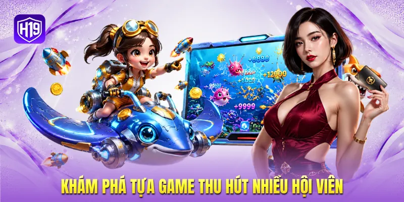 Khám phá tựa game thu hút nhiều hội viên