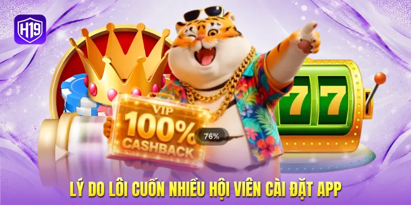 Lý do lôi cuốn nhiều hội viên cài đặt app