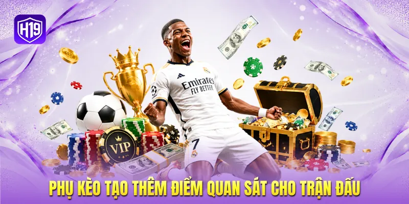 Phụ kèo tạo thêm điểm quan sát cho trận đấu