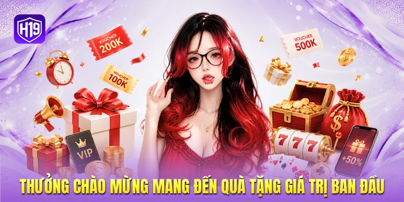 Thưởng chào mừng mang đến quà tặng giá trị ban đầu