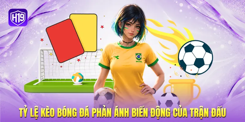 Tỷ lệ kèo bóng đá phản ánh biến động của trận đấu